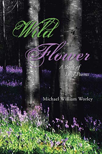 Beispielbild fr Wild Flower: A Book of Love Poems zum Verkauf von Chiron Media