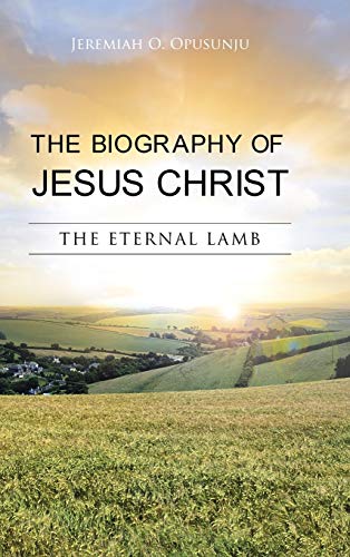 9781481796675: The Biography of Jesus Christ: The Eternal Lamb