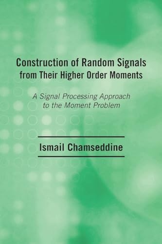 Beispielbild fr Construction of Random Signals from Their Higher Order Moments: A Signal Processing Approach to the Moment Problem zum Verkauf von Chiron Media