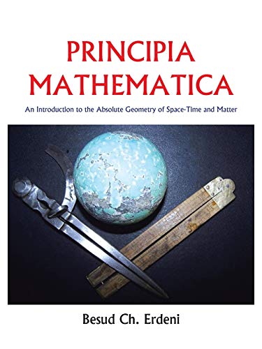 9781481798068: Principia Mathematica: An Introduction to the Absolute Geometry of Space-Time and Matter