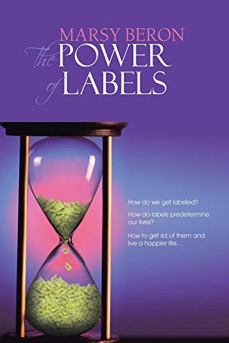 Beispielbild fr The Power of Labels: How Do We Get Labeled? How Do Labels Predetermine Our Lives? How to Get Rid of Them and Live a Happier Life. zum Verkauf von Chiron Media