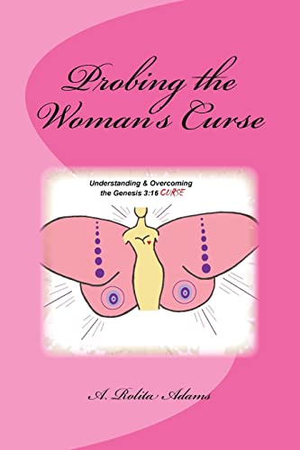 9781481801843: Probing the Woman's Curse: Understanding & Overcoming the Genesis 3:16 Curse