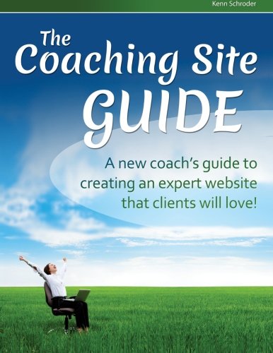 9781481810982: The Coaching Site Guide: A new coach's guide to creating an expert website clients will love!
