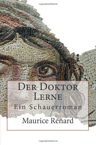 Der Doktor Lerne: Ein Schauerroman (German Edition) (9781481811088) by Renard, Maurice