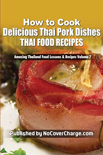 9781481811262: How to Cook Delicious Thai Pork Dishes: Thai Food Recipes (Amazing Thailand Food Lessons & Recipes)