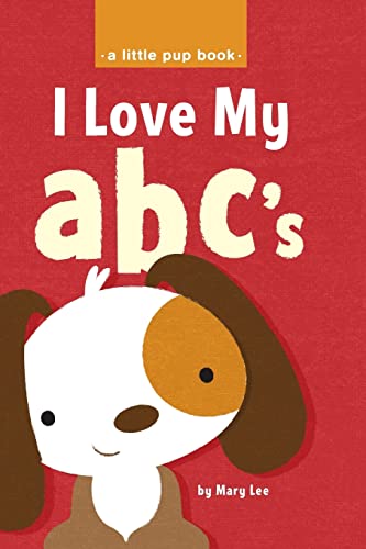 I Love My abc's (A Little Pup Book) (9781481815116) by Lee, Mary