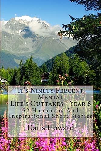 9781481818117: It's Ninety Percent Mental: 52 Humorous And Inspirational Short Stories: Volume 6 (Life's Outtakes)
