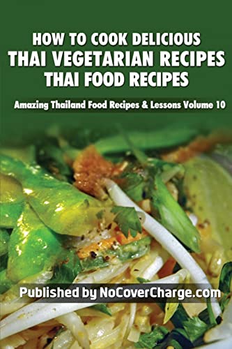 9781481818285: How to Cook Delicious Thai Vegetarian Recipes: Thai Food Recipes: Volume 10 (Amazing Thailand Food Recipes & Lessons)