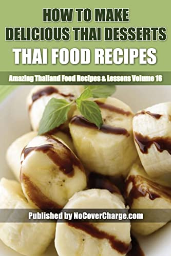Imagen de archivo de How to Make Delicious Thai Desserts: Thai Food Recipes a la venta por THE SAINT BOOKSTORE