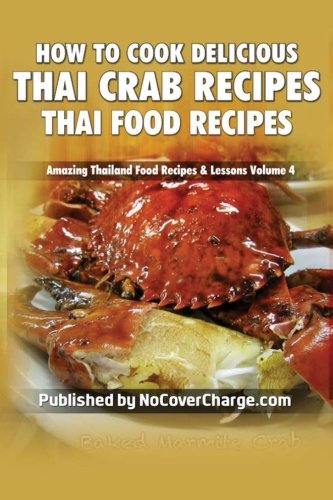 Stock image for How to Cook Delicious Thai Crab Recipes: Thai Food Recipes: Volume 4 (Amazing Thailand Food Recipes & Lessons) for sale by Revaluation Books