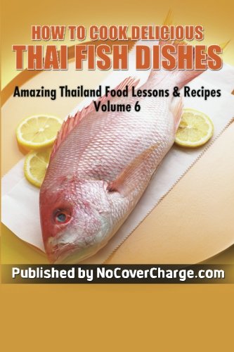 Stock image for How to Cook Delicious Thai Fish Dishes: Thai Food Recipes: 6 (Amazing Thailand Food Recipes & Lessons) for sale by Revaluation Books