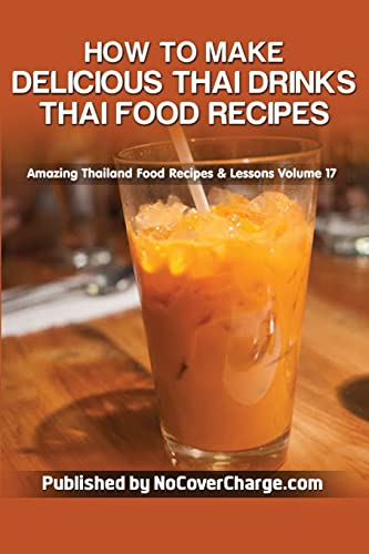Imagen de archivo de How to Make Delicious Thai Drinks: Thai Food Recipes a la venta por THE SAINT BOOKSTORE
