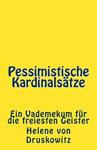 Pessimistische KardinalsÃ¤tze: Ein Vademekum fÃ¼r die freiesten Geister (German Edition) (9781481821599) by Druskowitz, Helene Von