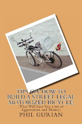 Imagen de archivo de Tips On How To Build A Street Legal Motorized Bicycle;: (That Will Save You a lot of Aggravation and Money) a la venta por Revaluation Books