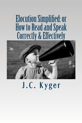 Stock image for Elocution Simplified: or How to Read and Speak Correctly & Effectively for sale by WorldofBooks