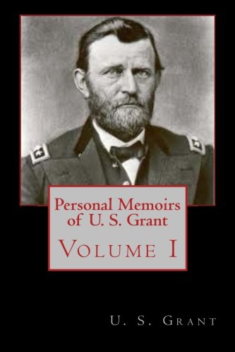 Personal Memoirs of U.S. Grant: Volume I (9781481833264) by Grant, U. S.