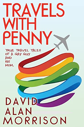 9781481839686: Travels With Penny, or, True Travel Tales of a Gay Guy and His Mom: Volume 1