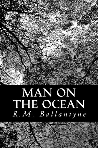 Man on the Ocean: A Book about Boats and Ships (9781481842792) by Ballantyne, R.M.