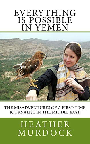 Stock image for Everything is Possible in Yemen: The misadventures of a first-time journalist in the Middle East for sale by cornacres
