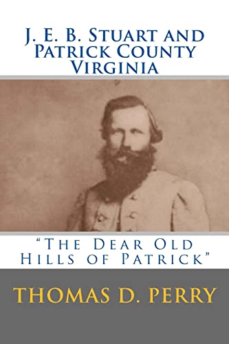 Stock image for The Dear Old Hills of Patrick: J. E. B. Stuart and Patrick County Virginia for sale by ThriftBooks-Dallas