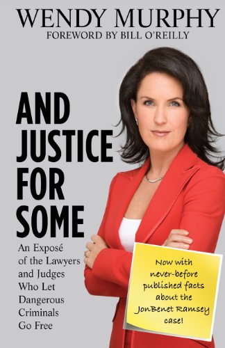 And Justice for Some: An Expose of the Lawyers and Judges Who Let Dangerous Criminals Go Free (9781481849678) by Murphy, Wendy