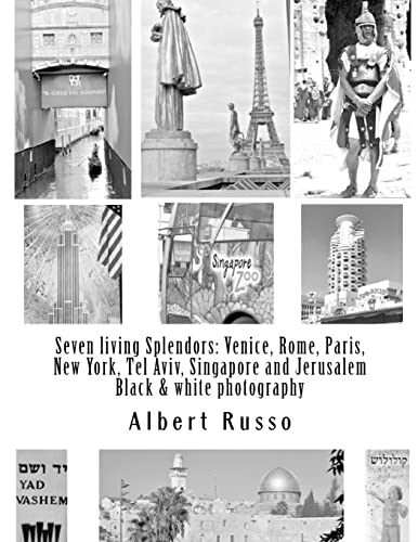 9781481851961: Seven living Splendors: Venice, Rome, Paris, New York, Tel Aviv, Singapore and Jerusalem: Black and white photography
