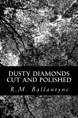 Dusty Diamonds Cut and Polished: A Tale of City Arab Life and Adventure (9781481852951) by Ballantyne, R.M.