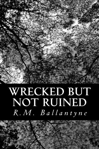 Wrecked but not Ruined (9781481854610) by Ballantyne, R.M.