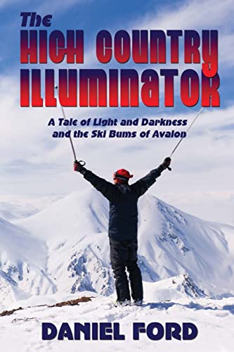 The High Country Illuminator: A Tale of Light and Darkness and the Ski Bums of Avalon (9781481854764) by Ford, Daniel