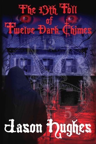 The 13th Toll Of Twelve Dark Chimes: (Part I) (9781481855006) by Hughes, Jason