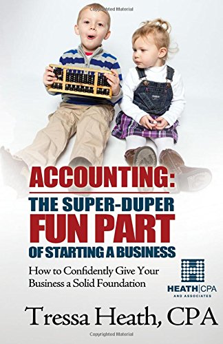 Imagen de archivo de Accounting: The Super-Duper Fun Part of Starting a Business: How to Confidently Give Your Business a Solid Foundation a la venta por Gulf Coast Books