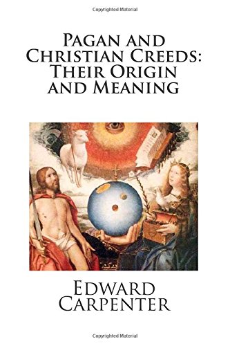 Pagan and Christian Creeds: Their Origin and Meaning (9781481860772) by Carpenter, Edward