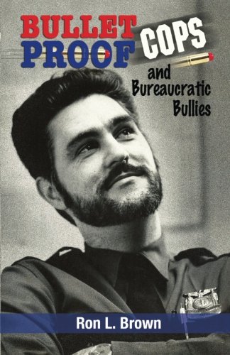 Bulletproof Cops and Bureaucratic Bullies (signed)