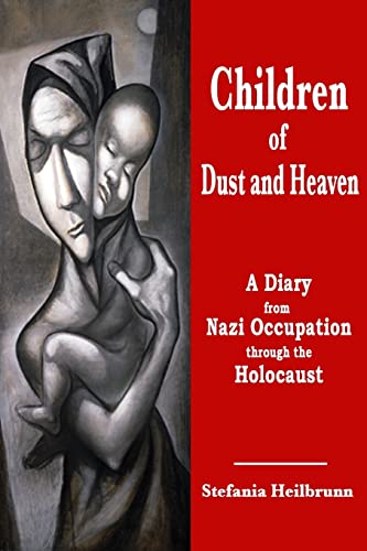 

Children of Dust and Heaven: A Diary from Nazi Occupation through the Holocaust
