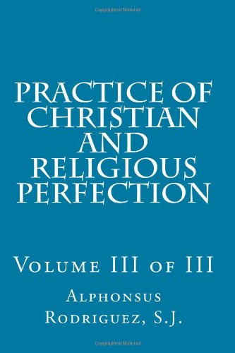 Imagen de archivo de Practice of Christian and Religious Perfection : Volume III of III a la venta por Better World Books: West