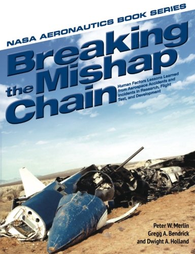 Breaking the Mishap Chain: Human Factors Lessons Learned From Aerospace Accidents and Incidents in Research, Flight Test, and Development (9781481869577) by Merlin, Peter W; Bendrick, Gregg A; Dwight A. Holland