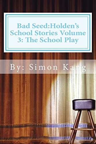 9781481869867: Bad Seed:Holden's School Stories Volume 3: The School Play: This Holiday season, Holden Alexander Schipper is going to be a star!
