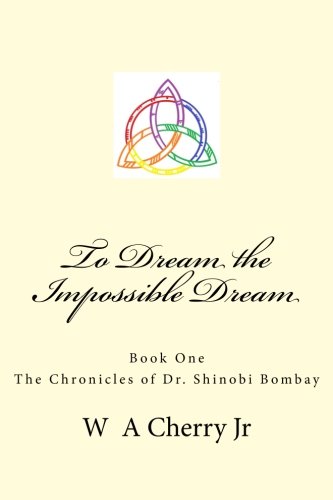 Beispielbild fr To Dream the Impossible Dream: The Chronicles of Dr. Shinobi Bombay (Volume 1) zum Verkauf von Revaluation Books