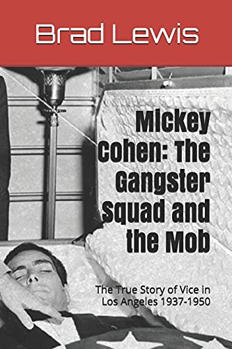 Beispielbild fr Mickey Cohen: The Gangster Squad and the Mob: The True Story of Vice in Los Angeles 1937-1950 zum Verkauf von WorldofBooks