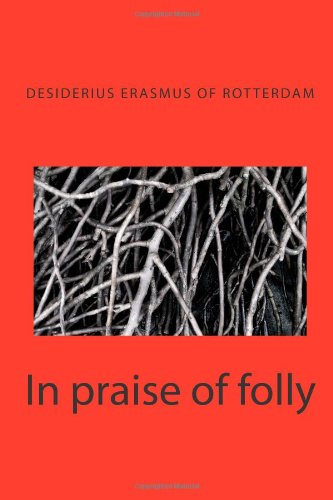 9781481877053: In praise of folly: Erasmus (Works of Erasmus of Rotterdam)