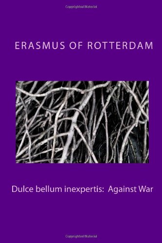 Dulce bellum inexpertis Against War (Works of Erasmus of Rotterdam) (9781481878395) by Erasmus Of Rotterdam; Finnegan, Ruth