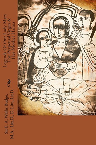 9781481879637: Legends Of Our Lady Mary The Perpetual Virgin & Her Mother Hanna: Translated From The Ethiopic Manuscripts Collected By King Theodore At Makdala & Now In The British Museum
