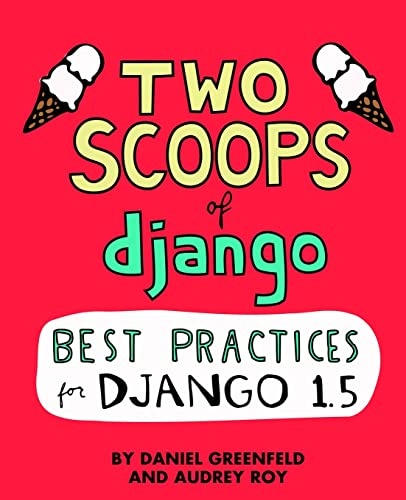 Stock image for Two Scoops of Django: Best Practices for Django 1. 5 for sale by Better World Books: West