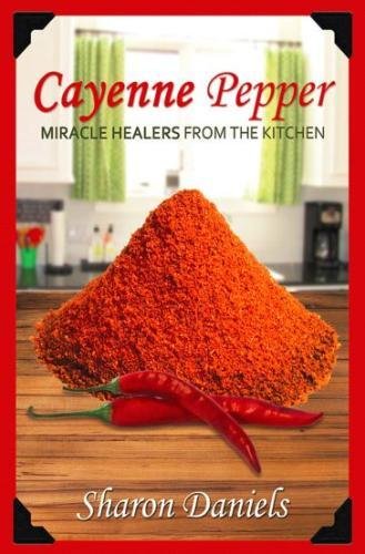 Beispielbild fr Cayenne Pepper Cures: Volume 1 (Miracle Healers From The Kitchen) zum Verkauf von WorldofBooks