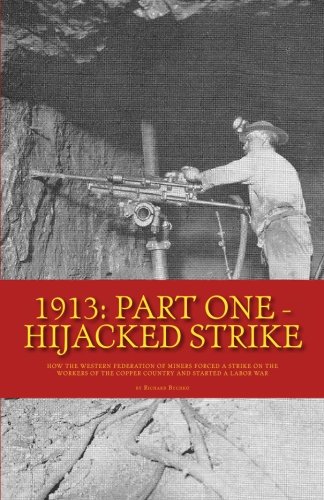 9781481886826: 1913: Part One - Hijacked Strike: How the Western Federation of Miners Forced a Strike on the Copper Country and Started a Labor War