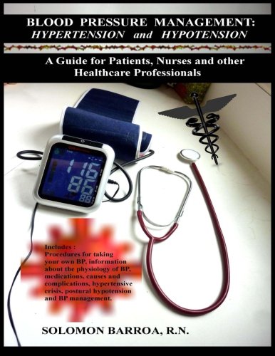 9781481888127: Blood Pressure Management : Hypertension and Hypotension: A Guide for Patients, Nurses and other Healthcare Professionals