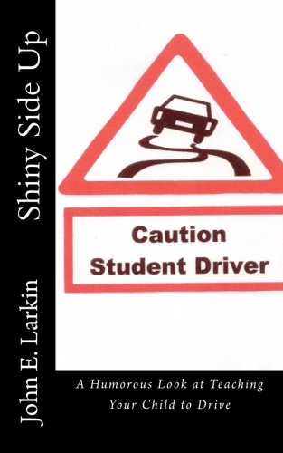 Stock image for Shiny Side Up: A Humorous Look at Teaching Your Child to Drive for sale by SecondSale