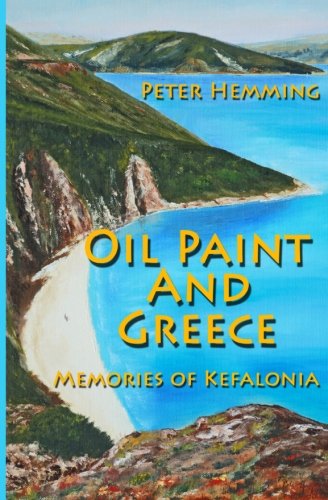 Stock image for Oil Paint and Greece: Memories of Kefalonia for sale by AwesomeBooks