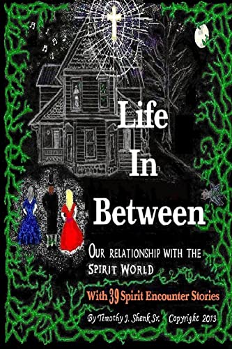 9781481892605: Life In Between: 39 Spirit Encounter Stories of God and Angels - Ghosts, Witches and Demons . . . With Observations and Studies