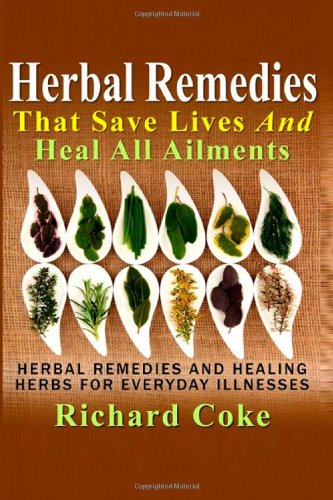 Beispielbild fr Herbal Remedies That Save Lives And Heal All Ailments: Herbal Remedies And Healing Herbs For Everyday Illnesses zum Verkauf von Revaluation Books